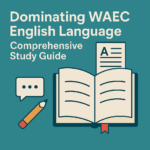 Dominating WAEC English Language- Comprehensive Study Guide