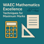 WAEC Mathematics Excellence- Techniques for Maximum Marks